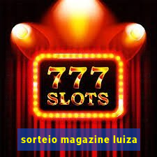 sorteio magazine luiza